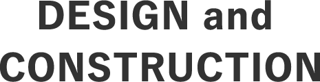 DESIGN and CONSTRUCTION